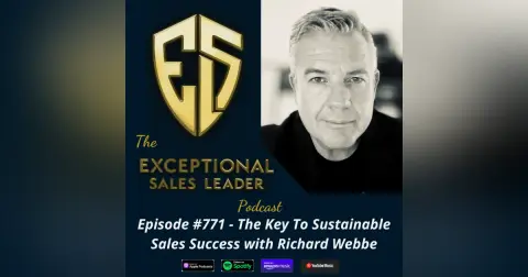 The Key To Sustainable Sales Success with Richard Webbe