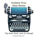 The Solar Heist, or How I Got into the Solar Business, Part 10: Timing
