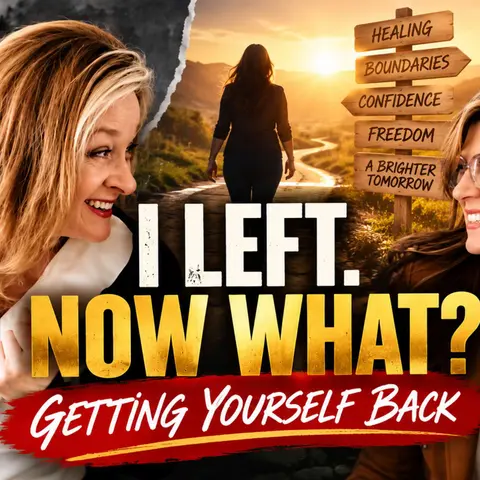 You Left the Toxic Relationship—Now How Do You Get Yourself Back? with Deana & Lizzie (Part 2)