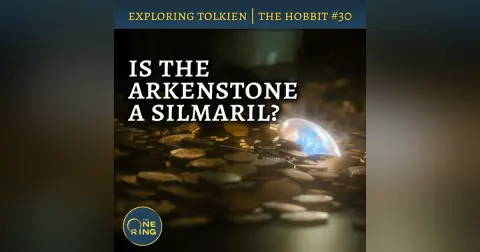 145. Is the Arkenstone a Silmaril? – The Hobbit #30