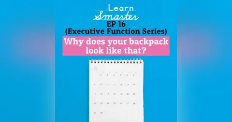Ep 16: (Executive Function Series) “Why does your backpack look like that?”
