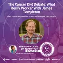 The Cancer Diet Debate: What Really Works? With James Templeton