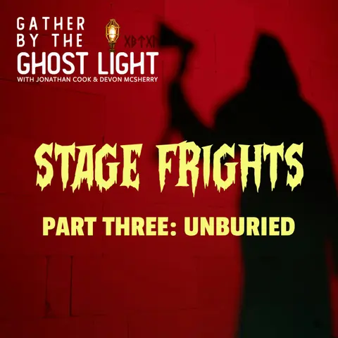 STAGE FRIGHTS - PART THREE: UNBURIED
