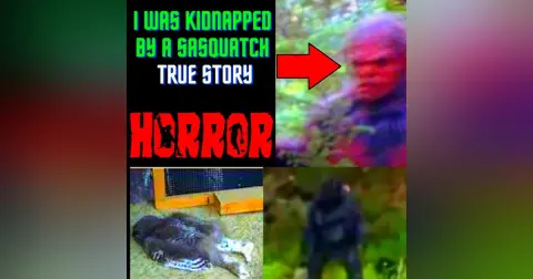 I Was Kidnapped By a Sasquatch TRUE STORY