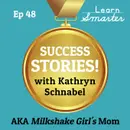 48: Success Story with Kathryn Schnabel AKA Milkshake Girl’s Mom