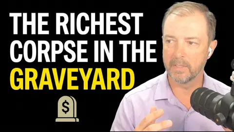 Will you be the Richest Corpse in the Graveyard?