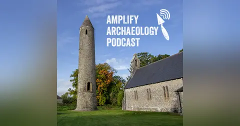 Round Towers Amplify Archaeology Podcast