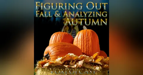 e290. Figuring Out Fall & Analyzing Autumn