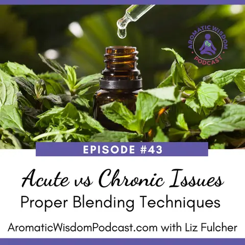 43: Essential Oil Blending for Acute vs. Chronic Health Issues