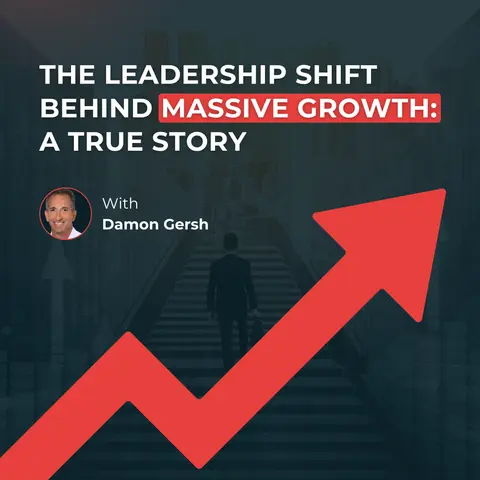 The Leadership Shift Behind Massive Growth - A True Story | Damon Gersh