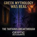 Ep. 96 - GREEK MYTHOLOGY WAS REAL: THE TARTARUS BREAKTHROUGH