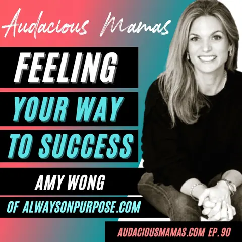Feeling your way to success with Amy Wong of Alwaysonpurpose.com