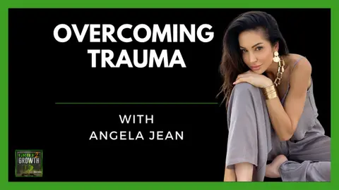 On Her Own Since 13 Years Old- Overcoming Trauma with Angela Jean | EP 467