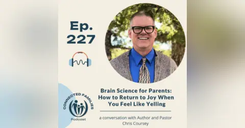 Brain Science for Parents: How to Return to Joy When You Feel Like Yelling