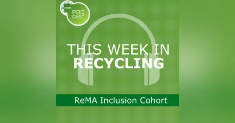 This Week in Recycling: ReMA Inclusion Cohort