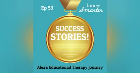53: Alex’s Educational Therapy Journey
