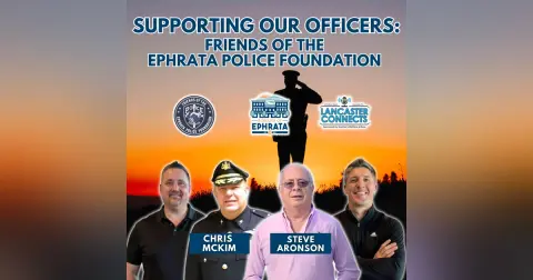 Supporting Our Officers: Friends of the Ephrata Police Foundation Featuring Steve Aronson & Chris McKim - Episode 186