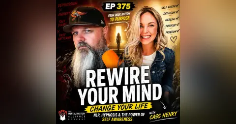 #375: From Depression to Purpose, Rewiring the Mind with Cass Henry