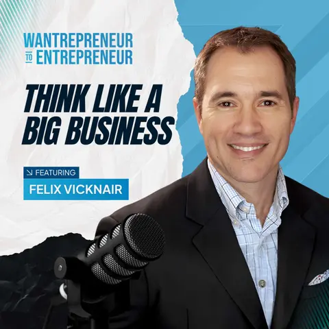 1567: Think Like a Big Business, Win Like a Small One w/ Felix Vicknair