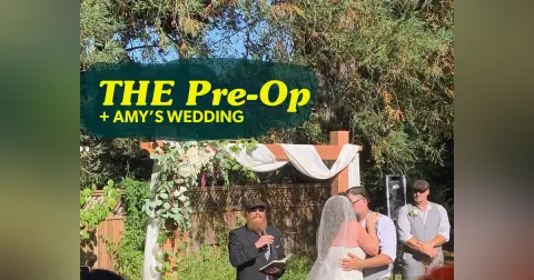 The Pre-Op + Amy’s Wedding