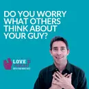 Do You Worry What Others Think About Your Guy?
