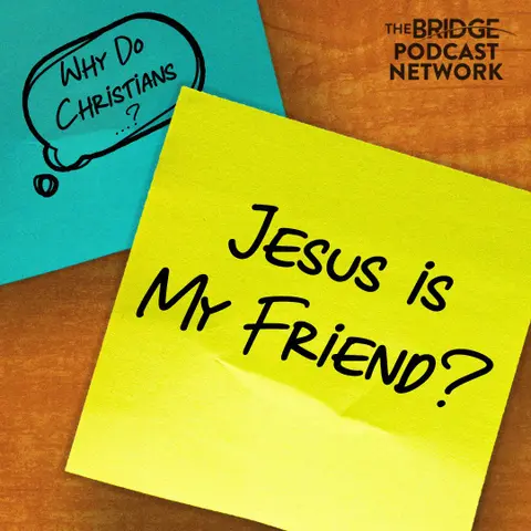 Why Do Christians Say Jesus Is Their Friend?