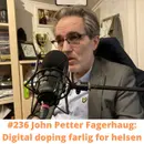 #236 John Petter Fagerhaug: Digital doping farlig for helsen