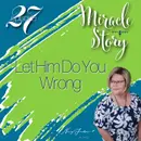 Miracle Story | Let Him Do You Wrong - Episode 27