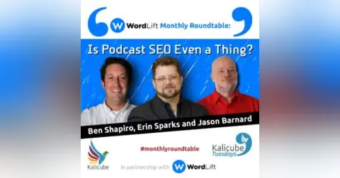 Is Podcast SEO Even a Thing? (Benjamin Shapiro, Erin Sparks and Jason Barnard)