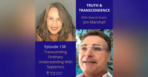 Ep138: Jim Marshall ~ Transcending Ordinary Understanding With Septemics