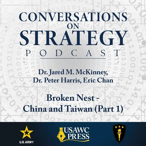 Conversations on Strategy Podcast – Ep 1 – Dr. Jared M. McKinney, Dr. Peter Harris, Eric Chan – Broken Nest - China and Taiwan (Part 1)