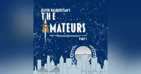 Episode 95: “Don’t Catch Crabs,” or David Halbertstam’s The Amateurs, Part I