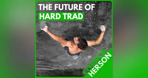 Connor Herson: Trad Phenom, 5.15 Without Hangboarding, and the Value of 'Easy' Days