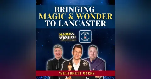 Bringing Magic and Wonder to Lancaster Featuring Brett Myers: Episode 152