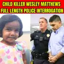 Child Killer Wesley Matthews Full Length Police Interrogation
