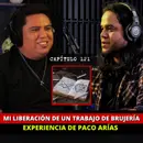 121 | Mi liberación de un trabajo de BRUJERÍA, EXPERIENCIA DE PACO ARÍAS