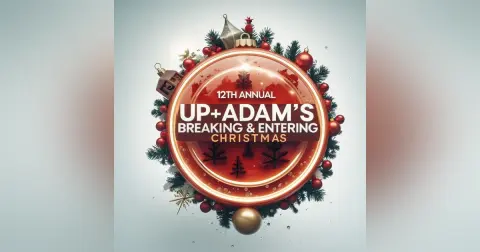 Up+Adam's 12th Breaking & Entering Christmas is Here!