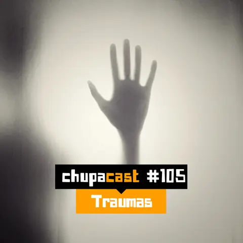 Episódio #105 – Traumas