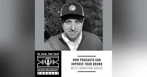 How Podcasts Can Improve Your Brand with Jonathan Sachs