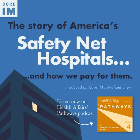 #120 Safety Net Hospitals, A Disproportionate Share Health Affairs Pathways Podcast