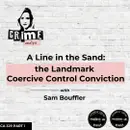 Ep 329: A Line in the Sand: Sam Bouffler and the Landmark Coercive Control Conviction, Part 1