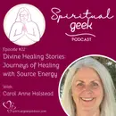 Divine Healing Stories: Journeys of Healing with Source Energy with Carol Anne Halstead