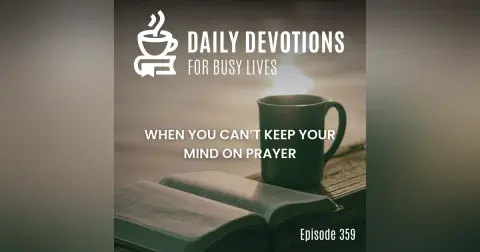 When You Can’t Keep Your Mind on Prayer