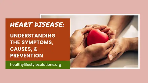 Heart Disease: Understanding the Symptoms, Causes, and Prevention