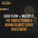 Cash Flow × Multiple: The Simple Formula Behind Almost Every Investment
