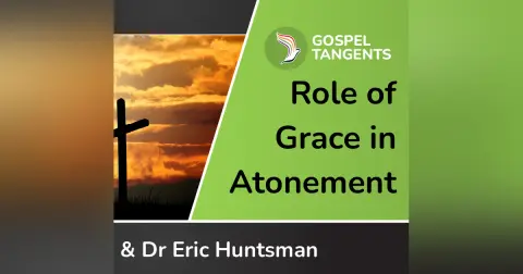 Role of Grace in Atonement (Green/Huntsman 5 of 5)