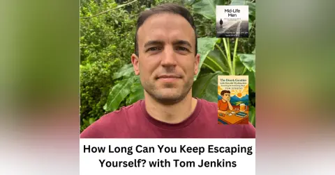 How Long Can You Keep Escaping Yourself? with Tom Jenkins