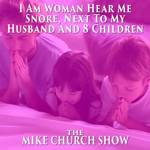 I Am Woman Hear Me Snore, Next To My Husband And 8 Children