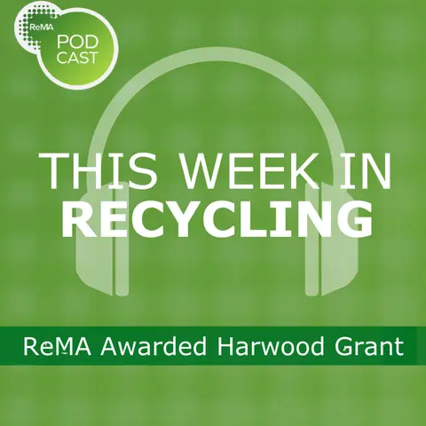 This Week in Recycling: ReMA Awarded Harwood Grant