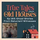 193: Ghost Stories From Reluctant Witnesses